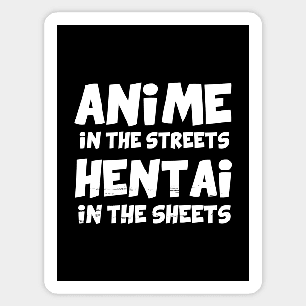 Anime in the streets Hentai in the sheets Sticker by YiannisTees